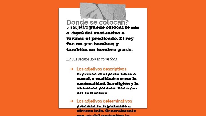 Donde se colocan? Un adjetivo puede colocarse antes o después del sustantivo o formar