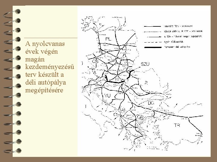 A nyolcvanas évek végén magán kezdeményezésű terv készült a déli autópálya megépítésére 27 