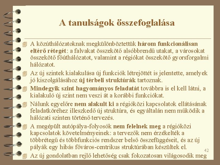 A tanulságok összefoglalása 4 A közúthálózatoknak megkülönböztettük három funkcionálisan 4 4 4 eltérő rétegét: