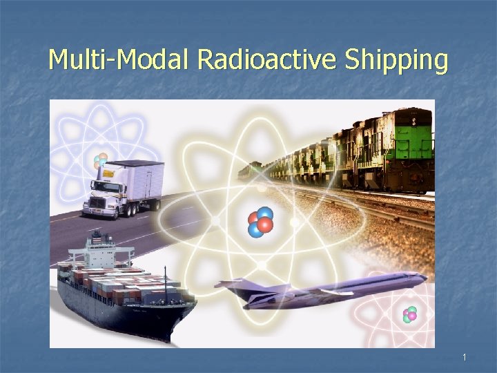 Multi-Modal Radioactive Shipping 1 