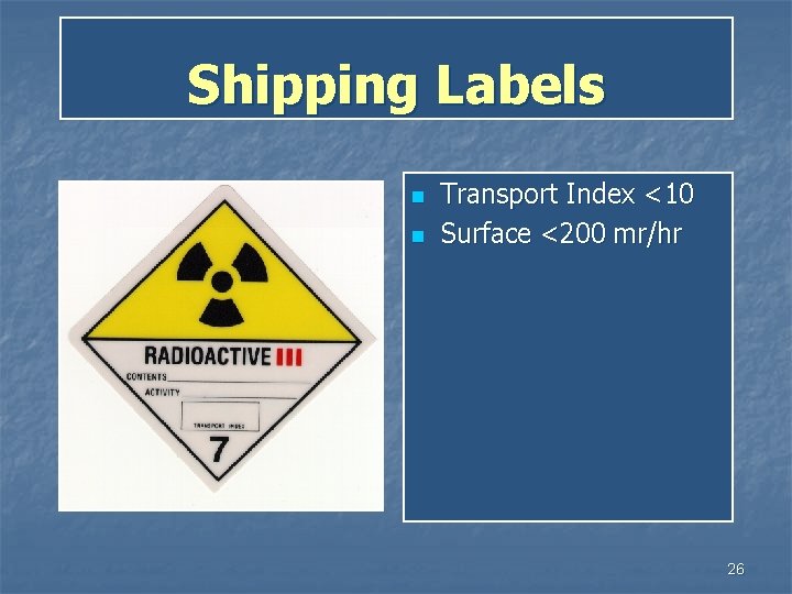 Shipping Labels n n Transport Index <10 Surface <200 mr/hr 26 