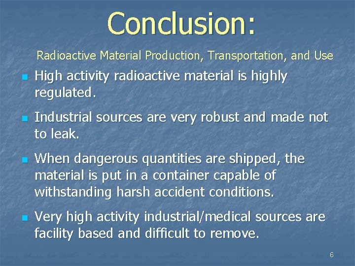 Conclusion: Radioactive Material Production, Transportation, and Use n n High activity radioactive material is