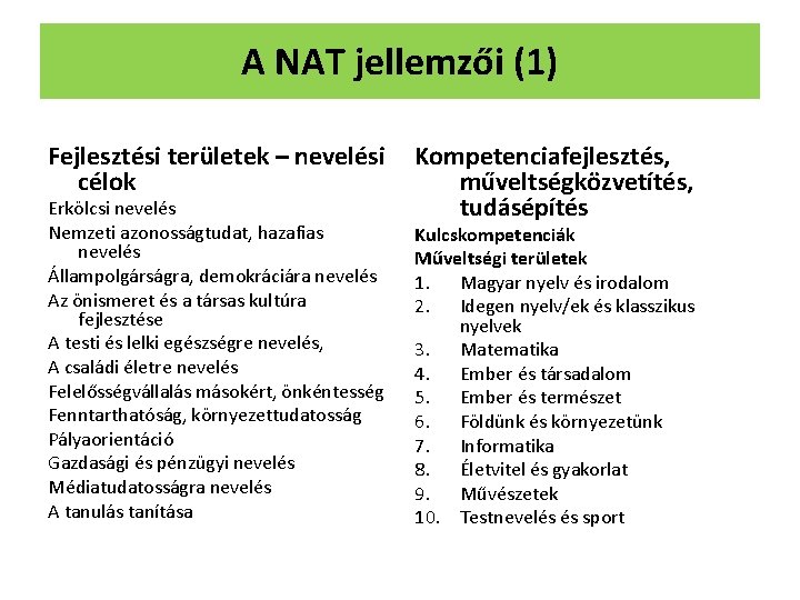 A NAT jellemzői (1) Fejlesztési területek – nevelési célok Erkölcsi nevelés Nemzeti azonosságtudat, hazafias