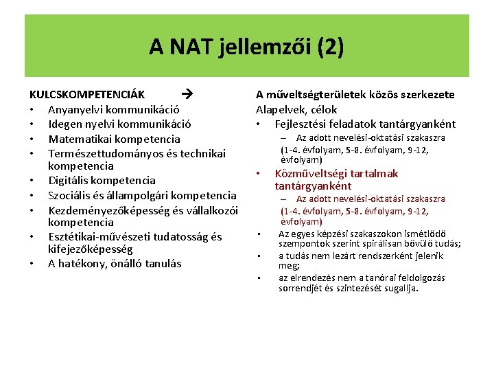 A NAT jellemzői (2) KULCSKOMPETENCIÁK • Anyanyelvi kommunikáció • Idegen nyelvi kommunikáció • Matematikai