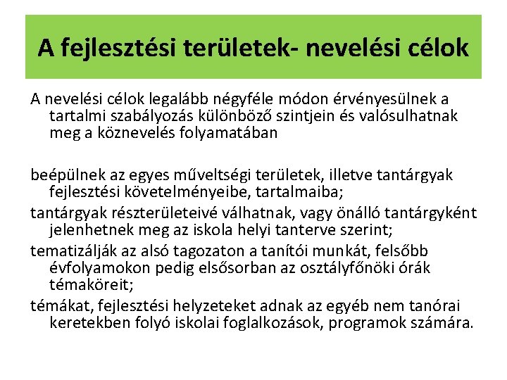 A fejlesztési területek- nevelési célok A nevelési célok legalább négyféle módon érvényesülnek a tartalmi