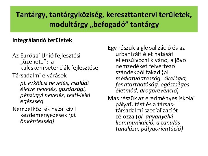 Tantárgy, tantárgyköziség, kereszttantervi területek, modultárgy „befogadó” tantárgy Integrálandó területek Az Európai Unió fejlesztési „üzenete”: