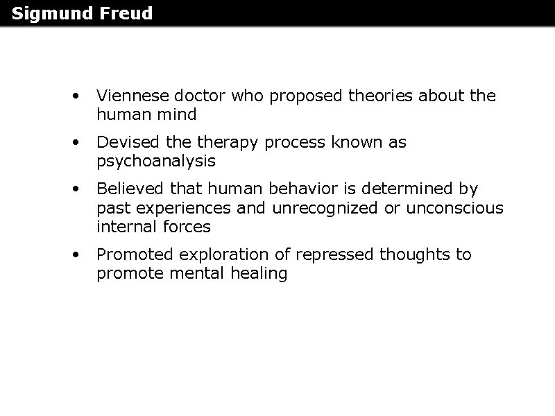 Sigmund Freud • Viennese doctor who proposed theories about the human mind • Devised Sigmund Freud • Viennese doctor who proposed theories about the human mind • Devised