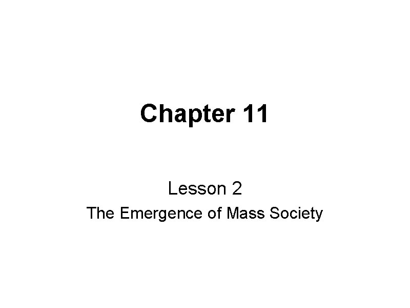 Chapter 11 Lesson 2 The Emergence of Mass Society Chapter 11 Lesson 2 The Emergence of Mass Society