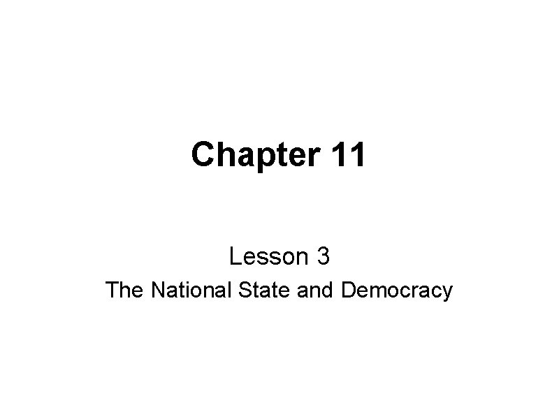 Chapter 11 Lesson 3 The National State and Democracy Chapter 11 Lesson 3 The National State and Democracy