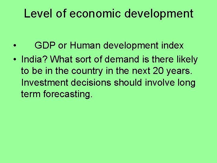 Level of economic development • GDP or Human development index • India? What sort