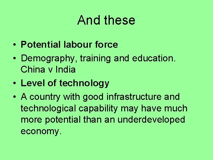 And these • Potential labour force • Demography, training and education. China v India