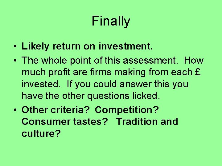 Finally • Likely return on investment. • The whole point of this assessment. How