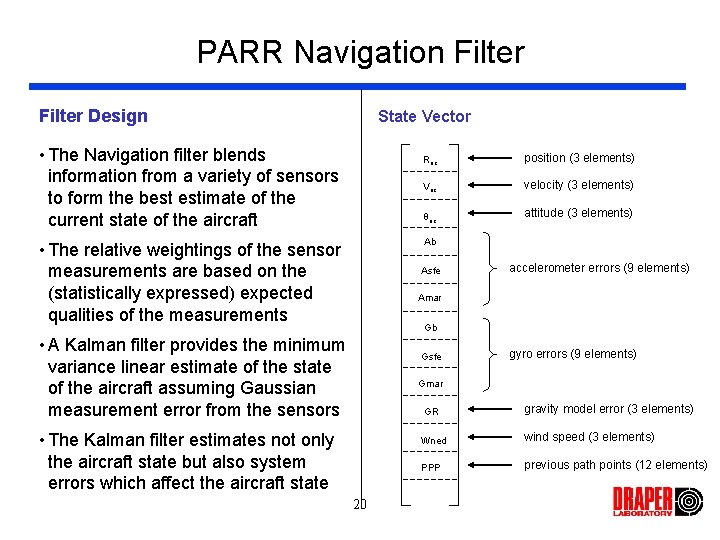 PARR Navigation Filter Design State Vector • The Navigation filter blends information from a