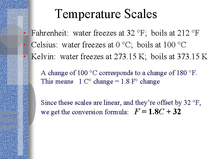 Temperature Scales • Fahrenheit: water freezes at 32 °F; boils at 212 °F •