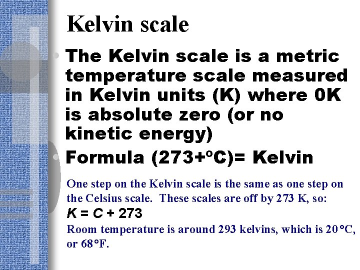 Kelvin scale • The Kelvin scale is a metric temperature scale measured in Kelvin