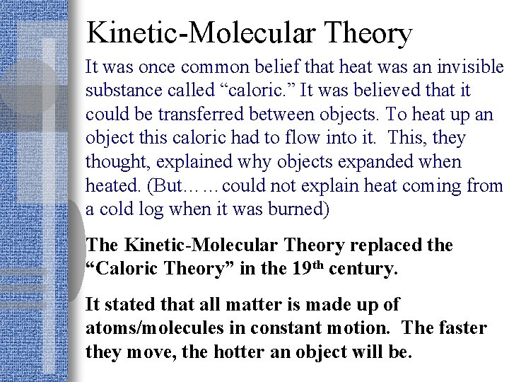 Kinetic-Molecular Theory It was once common belief that heat was an invisible substance called