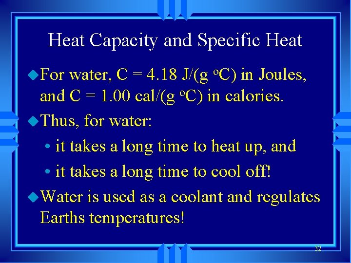 Heat Capacity and Specific Heat u. For water, C = 4. 18 J/(g o.
