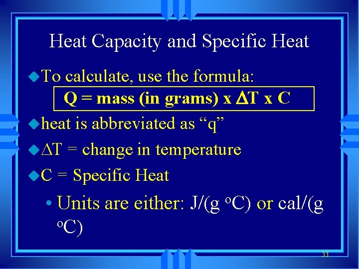 Heat Capacity and Specific Heat u. To calculate, use the formula: Q = mass