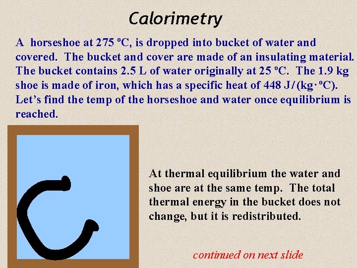 Calorimetry A horseshoe at 275 ºC, is dropped into bucket of water and covered.