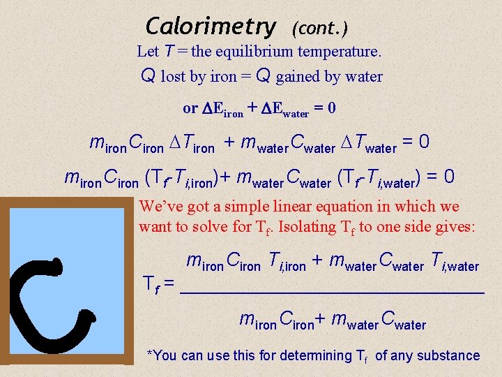 Calorimetry (cont. ) Let T = the equilibrium temperature. Q lost by iron =