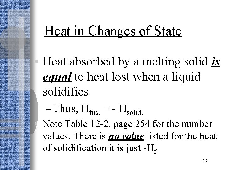 Heat in Changes of State • Heat absorbed by a melting solid is equal