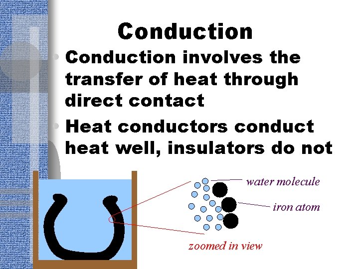 Conduction • Conduction involves the transfer of heat through direct contact • Heat conductors