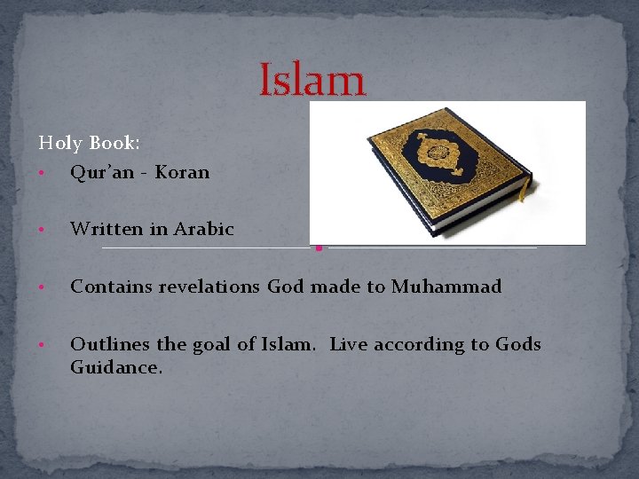 Islam Holy Book: • Qur’an - Koran • Written in Arabic • Contains revelations