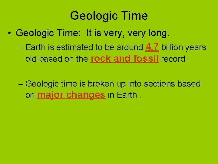 Geologic Time • Geologic Time: It is very, very long. – Earth is estimated