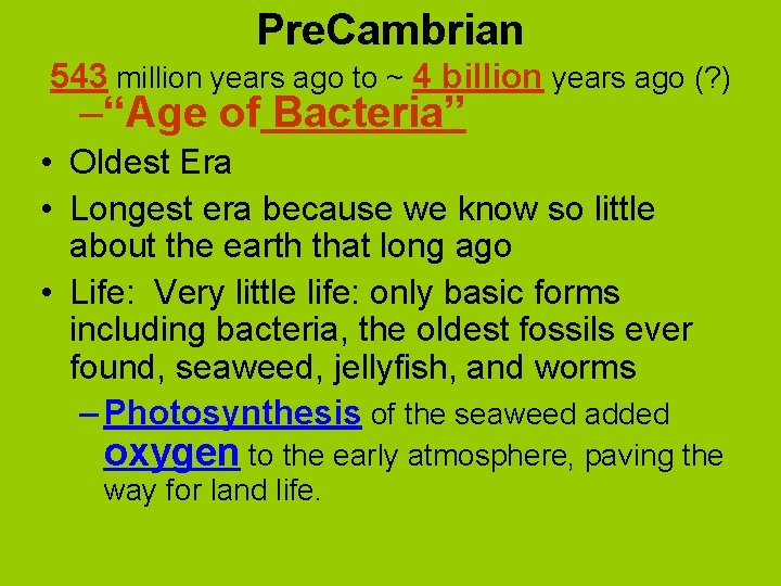 Pre. Cambrian 543 million years ago to ~ 4 billion years ago (? )