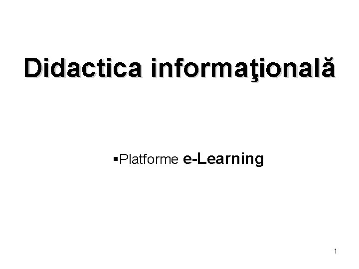 Didactica informaţională §Platforme e-Learning 1 