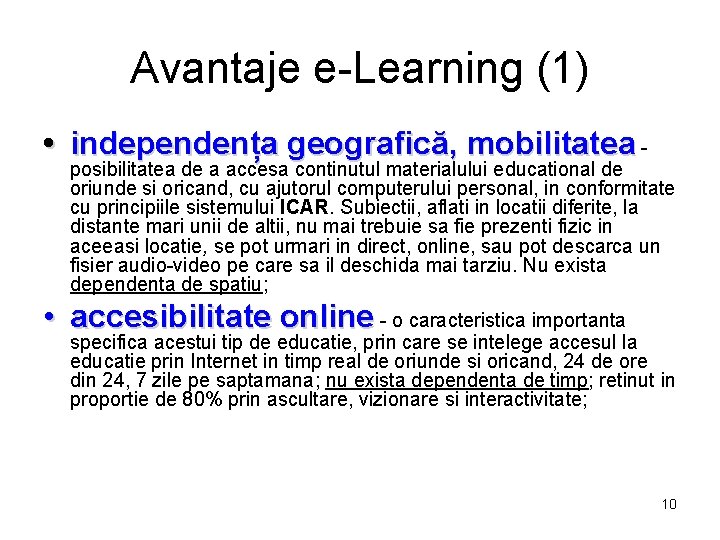 Avantaje e-Learning (1) • independența geografică, mobilitatea - posibilitatea de a accesa continutul materialului