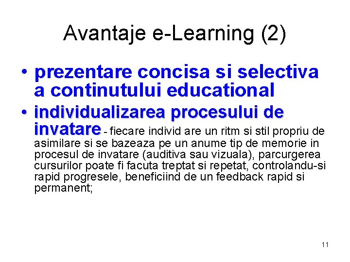 Avantaje e-Learning (2) • prezentare concisa si selectiva a continutului educational • individualizarea procesului