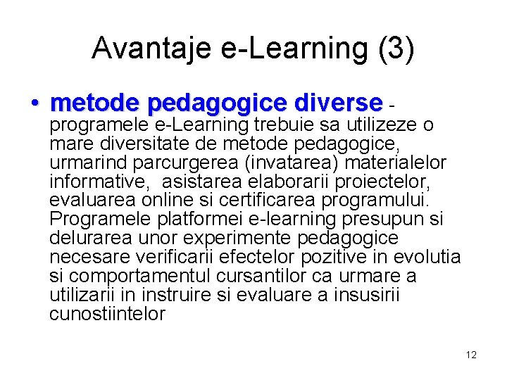 Avantaje e-Learning (3) • metode pedagogice diverse - programele e-Learning trebuie sa utilizeze o