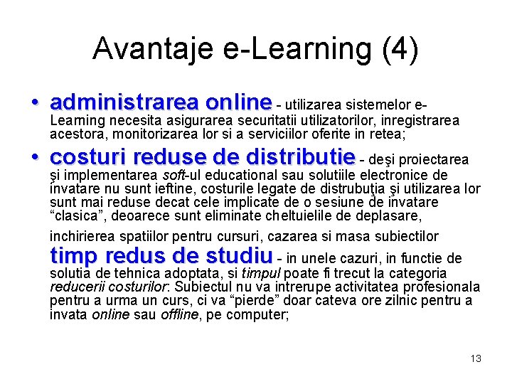 Avantaje e-Learning (4) • administrarea online - utilizarea sistemelor e- Learning necesita asigurarea securitatii