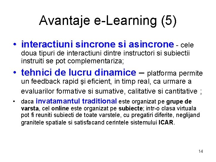 Avantaje e-Learning (5) • interactiuni sincrone si asincrone - cele doua tipuri de interactiuni