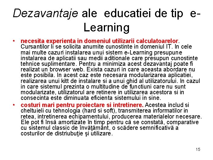 Dezavantaje ale educatiei de tip e. Learning • necesita experienta in domeniul utilizarii calculatoarelor.