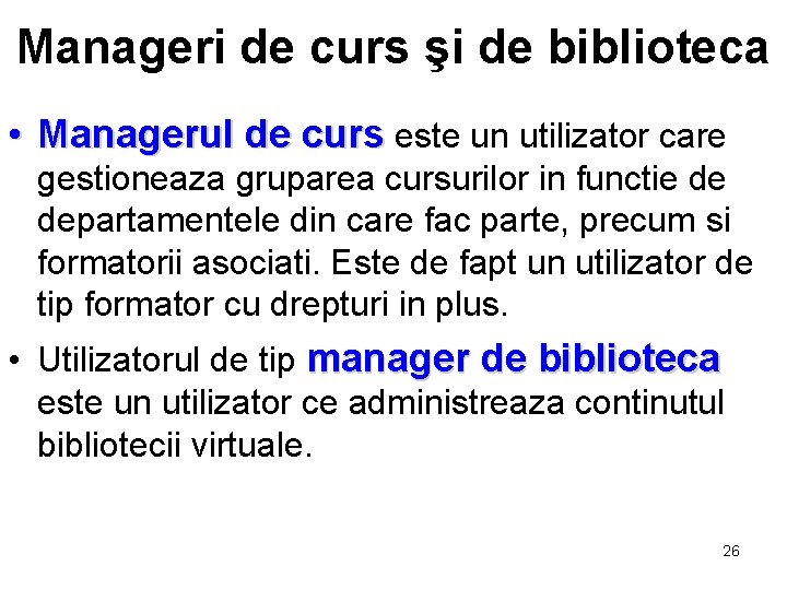 Manageri de curs şi de biblioteca • Managerul de curs este un utilizator care