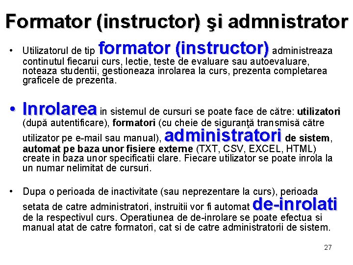 Formator (instructor) şi admnistrator formator (instructor) • Utilizatorul de tip administreaza continutul fiecarui curs,