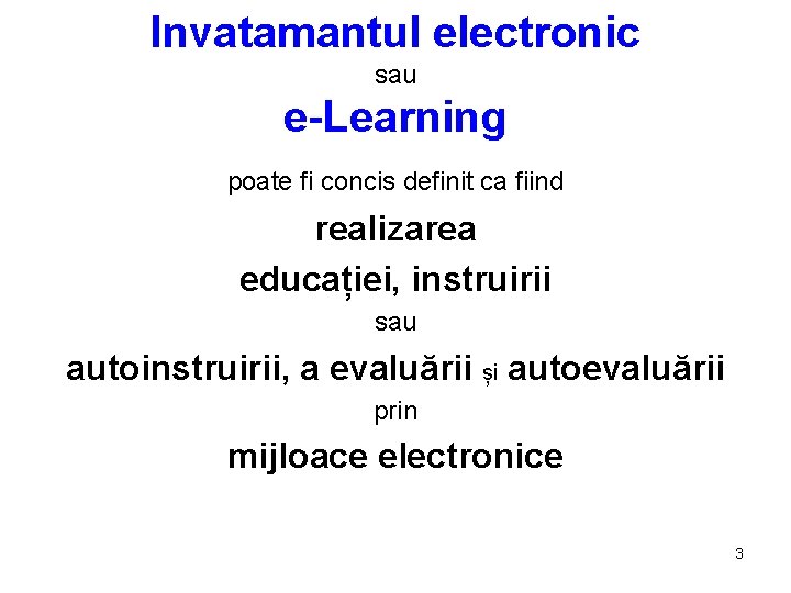 Invatamantul electronic sau e-Learning poate fi concis definit ca fiind realizarea educației, instruirii sau