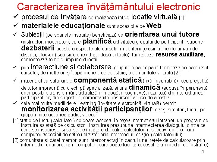 Caracterizarea învățământului electronic ü procesul de învățare se realizează într-o locație virtuală [1] ü