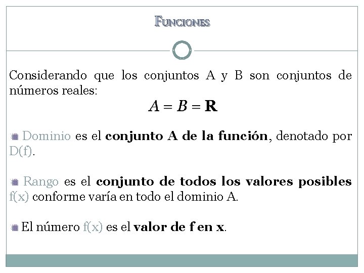 FUNCIONES Considerando que los conjuntos A y B son conjuntos de números reales: Dominio