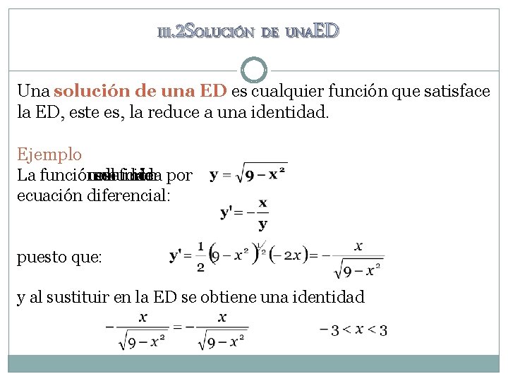 III. 2 SOLUCIÓN DE UNAED Una solución de una ED es cualquier función que