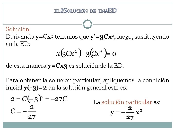 III. 2 SOLUCIÓN DE UNAED Solución Derivando y=Cx 3 tenemos que y’=3 Cx 2,