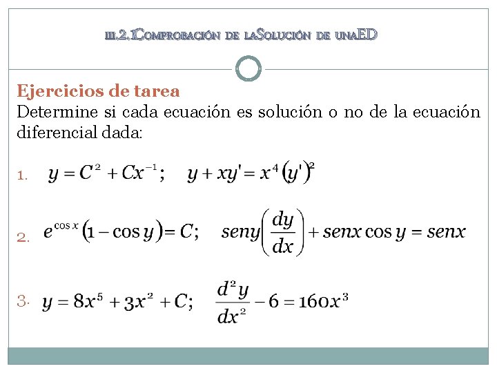 III. 2. 1 COMPROBACIÓN DE LASOLUCIÓN DE UNAED Ejercicios de tarea Determine si cada