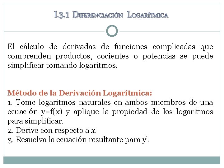 I. 3. 1 DIFERENCIACIÓN LOGARÍTMICA El cálculo de derivadas de funciones complicadas que comprenden