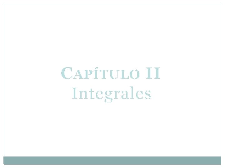 C APÍTULO II Integrales 