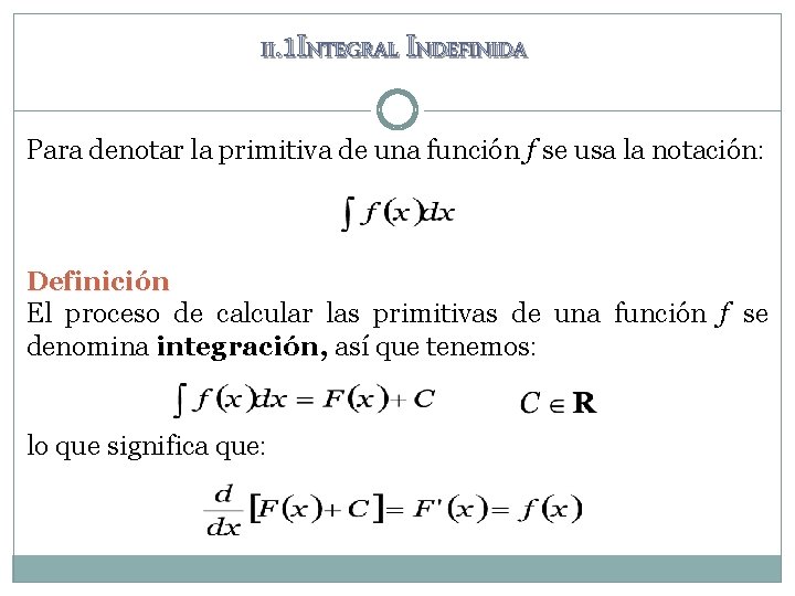II. 1 INTEGRAL INDEFINIDA Para denotar la primitiva de una función f se usa