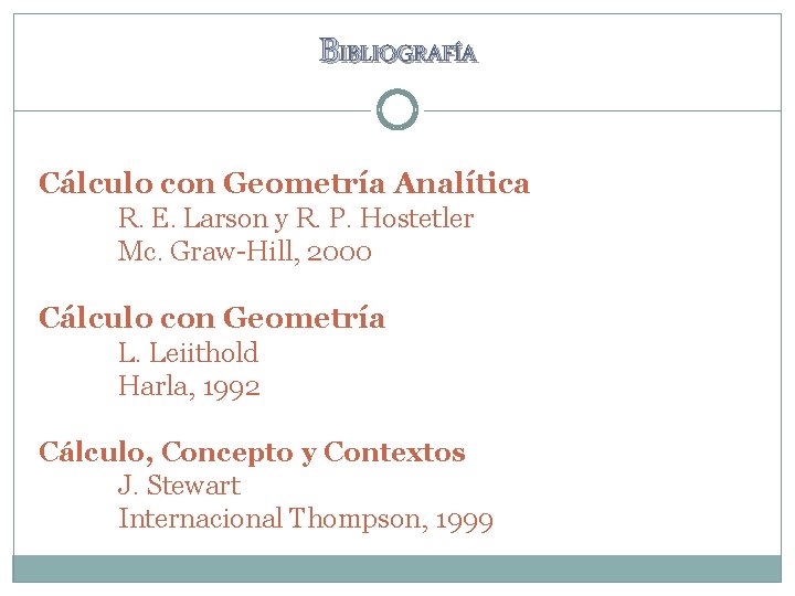 BIBLIOGRAFÍA Cálculo con Geometría Analítica R. E. Larson y R. P. Hostetler Mc. Graw-Hill,