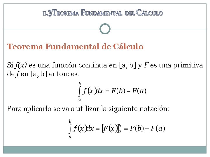 II. 3 TEOREMA FUNDAMENTAL DEL CÁLCULO Teorema Fundamental de Cálculo Si f(x) es una