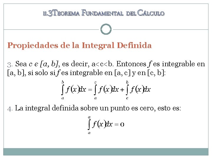 II. 3 TEOREMA FUNDAMENTAL DEL CÁLCULO Propiedades de la Integral Definida 3. Sea c